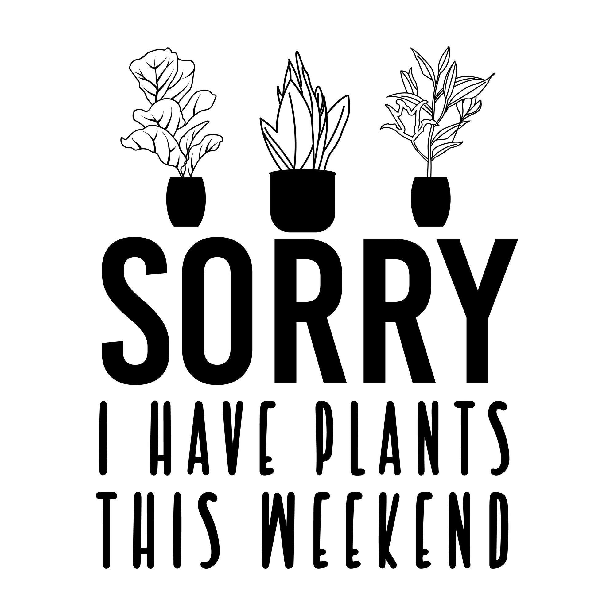 Sorry I have Plants This Weekend | Full Zip Hoodie | Relaxed |